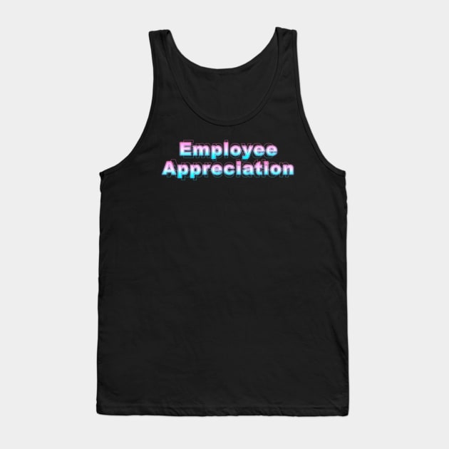 Employee Appreciation Tank Top by Sanzida Design